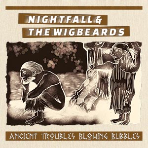 Nightfall & The Wigbeards - Ancient Troubles Blowing Troubles